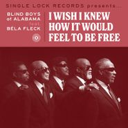 The Blind Boys Of Alabama, I Wish I Knew How It Would Feel To Be Free / See By Faith [Record Store Day] (7")