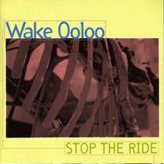 Wake Ooloo, Stop The Ride (CD)