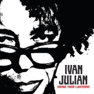 Ivan Julian, Swing Your Lanterns (CD)