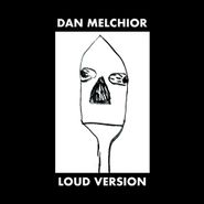 Dan Melchior, Loud Version (LP)