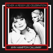 Ann Hampton Callaway, Fever: A Peggy Lee Celebration! (CD)