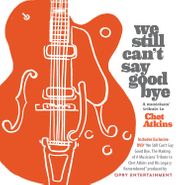 Various Artists, We Still Can't Say Goodbye: A Musicians' Tribute To Chet Atkins [Deluxe Edition] (CD)