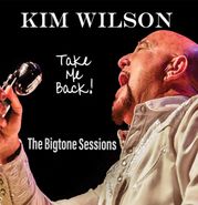 Kim Wilson, Take Me Back! The Bigtone Sessions (LP)