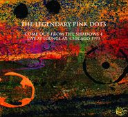 The Legendary Pink Dots, Come Out From The Shadows 4: Live At Lounge Ax Chicago 1993 (CD)