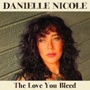 Danielle Nicole, The Love You Bleed (CD)