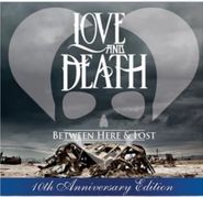 Love & Death, Between Here & Lost [10th Anniversary Edition] (LP)