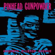Pinhead Gunpowder, Goodbye Ellston Avenue (LP)