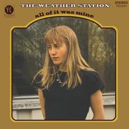 The Weather Station, All Of It Was Mine (LP)