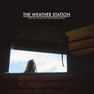 The Weather Station, What Am I Going To Do With Everything I Know EP (12")