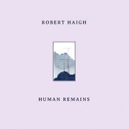 Robert Haigh, Human Remains (LP)