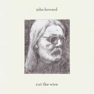John Howard, Cut The Wire (LP)