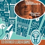 Loudon Wainwright III, I'd Rather Lead A Band (CD)