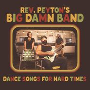 The Reverend Peyton's Big Damn Band, Dance Songs For Hard Times (LP)