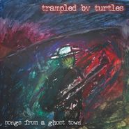 Trampled By Turtles, Songs From A Ghost Town (LP)