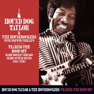 Hound Dog Taylor, Tearing The Roof Off: Hard Rocking Chicago Slide Guitar Blues 1962-1982 (CD)