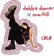 LØLØ, Debbie Downer / Overkill (CD)