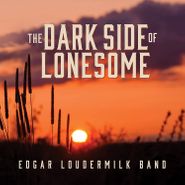 Edgar Loudermilk, The Dark Side Of Lonesome (CD)