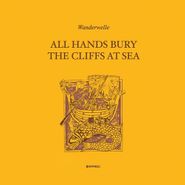 Wanderwelle, All Hands Bury The Cliffs At Sea (LP)