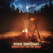 Ryan Bingham, Watch Out For The Wolf [Orange Vinyl] (LP)