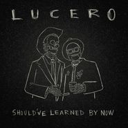 Lucero, Should've Learned By Now (LP)