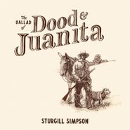 Sturgill Simpson, The Ballad Of Dood & Juanita (LP)