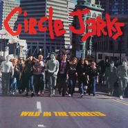 Circle Jerks, Wild In The Streets [40th Anniversary Edition] (LP)