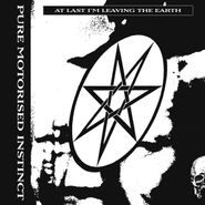 Pure Motorized Instinct, At Last I'm Leaving The Earth (LP)