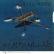 Syko Friend, Fontanelle (LP)