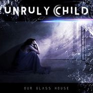 Unruly Child, Our Glass House (CD)