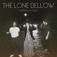 The Lone Bellow, Half Moon Light (LP)