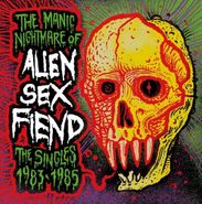 Alien Sex Fiend, The Manic Nightmare Of Alien Sex Fiend: The Singles 1983-1985 (LP)