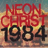 Neon Christ, 1984 [Record Store Day] (LP)