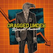 Dragged Under, Upright Animals [Orange Vinyl] (LP)