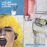 Gina Birch, I Play My Bass Loud [Clear Vinyl] (LP)
