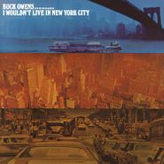 Buck Owens & His Buckaroos, I Wouldn't Live In New York City (CD)