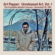 Art Pepper, Unreleased Art, Vol. 1: The Complete Abashiri Concert - November 22, 1981 (CD)