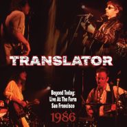 Translator, Beyond Today: Live At The Farm San Francisco 1986 (CD)