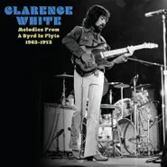 Clarence White, Melodies From A Byrd In Flyte 1963-1973 [Record Store Day Milky White Vinyl] (LP)