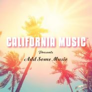 California Music, California Music Presents Add Some Music (CD)