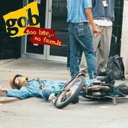Gob, Too Late...No Friends (LP)