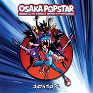 Osaka Popstar, Osaka Popstar & The American Legends Of Punk [15th Anniversary Expanded Edition] (LP)