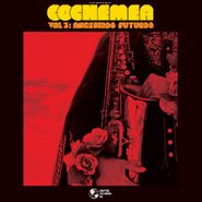 Cochemea, Vol. 3: Ancestros Futuros (LP)