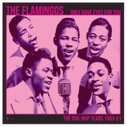 The Flamingos, Only Have Eyes For You: The Doo Wop Years 1953-61 (LP)
