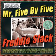 Freddie Slack, Mr. Five By Five: The Singles Collection 1940-49 (CD)