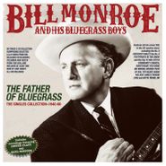 Bill Monroe & His Bluegrass Boys, The Father Of Bluegrass: The Singles Collection 1940-60 (CD)