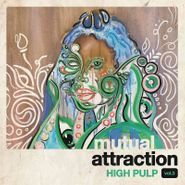 High Pulp, Mutual Attraction Vol. 3 [Record Store Day] (LP)