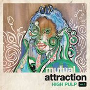High Pulp, Mutual Attraction Vol. 3 [Record Store Day] (LP)