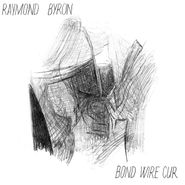 Raymond Byron, Bond Wire Cur (LP)