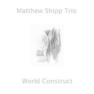 Matthew Shipp Trio, World Construct (CD)