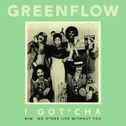 Greenflow, I Got'cha / No Other Life Without You [Colored Vinyl] (7")